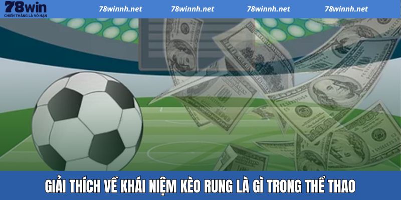 Giải thích đơn giản về kèo rung là gì