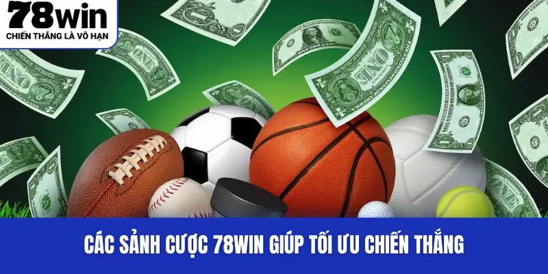 Các sảnh cược 78WIN giúp tối ưu chiến thắng